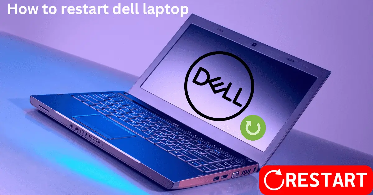 How to restart a dell laptop | A Complete Guide.