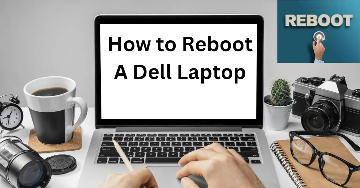 How to Reboot a Dell Laptop: A Quick Guide.