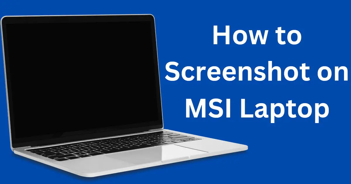 A Comprehensive Guide on How to Screenshot on MSI Laptop.