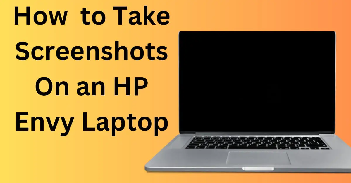 How to Take a Screenshot on an HP Envy Laptop.